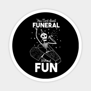 You Can't Spell Funeral Without Fun Magnet